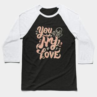 You are my Love Baseball T-Shirt